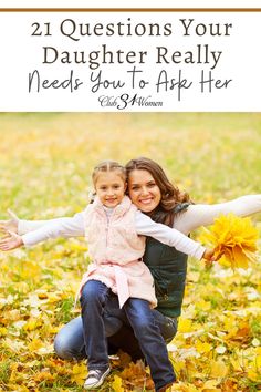 a mother and daughter sitting on the grass with text overlay that reads, 21 questions your daughter really needs you to ask her