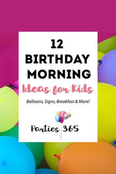 balloons with the words, 12 birthday morning ideas for kids balloon signs breakfast and more