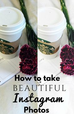 coffee cup with flowers in it and the words how to take beautiful instagram photos