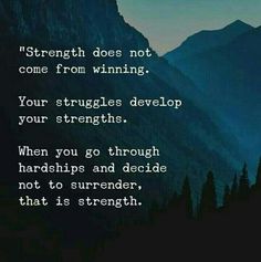 the quote strength does not come from winning your struggles develop your strength when you go through hardship and decide not to