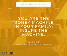 the quote you are the money machine in your family insure the machine