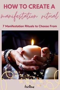 a person holding a candle with the words how to create a manifestation ritual 7 manifestation rituals to choose from