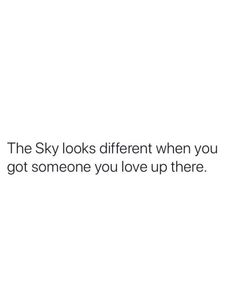 the sky looks different when you got someone you love up there text on white background