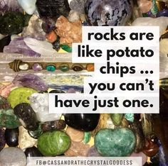 rocks are like potato chips you can't have just one quote by foss