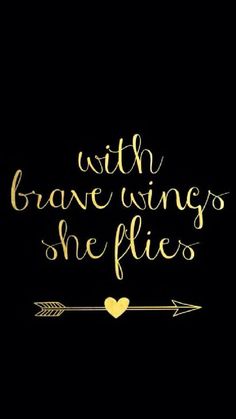 the words with brave wings, she flies are written in gold foil on a black background