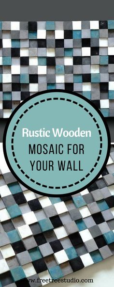 mosaic tiles with the words rustic wooden mosaic for your wall in blue and grey tones