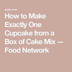 the words how to make exactly one cupcake from a box of cake mix food network