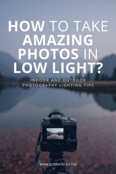 a camera with the words how to take amazing photos in low light?