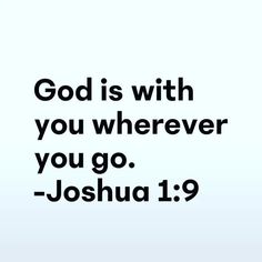 an image with the words god is with you wherever you go - joshua 1 9