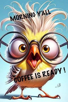 a cartoon bird with glasses on its face and the words morning y'all coffee is ready