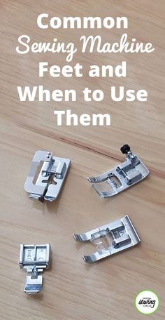 four pieces of sewing machine sitting on top of a wooden table with the words common sewing machine feet and when to use them