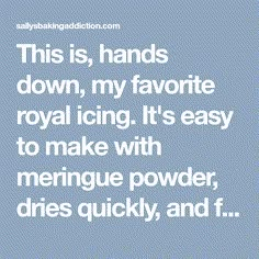 the words, this is hands down, my favorite royal icing it's easy to make with mennue powder, dries quickly, and f