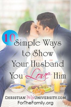 a couple kissing each other over a table with food on it and the words 10 simple ways to show your husband you love him