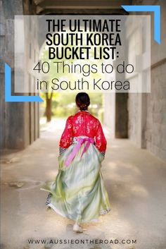 the ultimate south korea bucket list 40 things to do in south korea