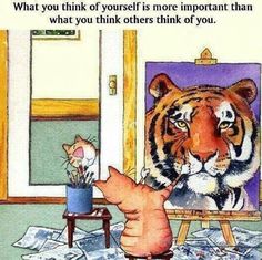 an image of a cat and a tiger in front of a mirror with the caption, what you think of yourself is more important than what others think of you