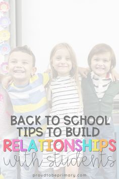 three children standing next to each other with the words back to school tips to build relationships with students