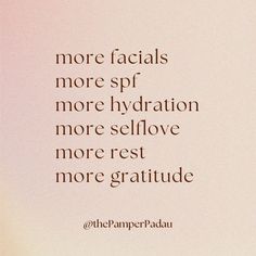 a quote from the emperor pada that reads, more facials are spf more hydration is more selflove more rest more gratiude