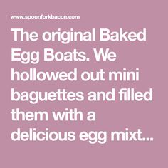 the original baked egg boats we hollowed out mini baguets and filled them with a delicious egg mix