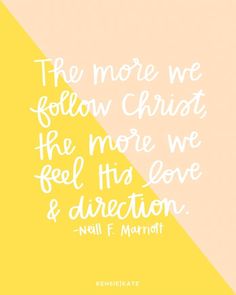 the more we follow christ, the more we feel his love and direction