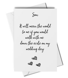 a card that says son it will mean the world to me if you would walk with me down the aisle on my wedding day