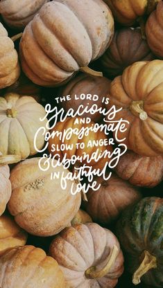 a pile of pumpkins with the words, the lord is glorious and important slow to anger