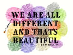 the words we are all different and that's beautiful