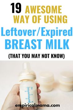 a hand holding a baby bottle with the words, 19 awesome ways to use leftover / expired breast milk that you may not know