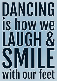 a blue poster with the words dancing is how we laugh and smile with our feet