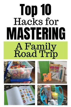 the top 10 hacks for mastering a family road trip with pictures and text overlay