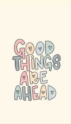 the words good things are ahead written in different colors on a white background with hearts