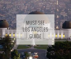 the los angeles skyline with text overlaying it that reads must see los angeles guide