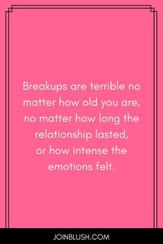 a pink background with the words, breakups are terrible no matter how old you are, and no matter how long the relationship