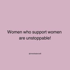 the words women who support women are unstoppable on a pink background with black lettering