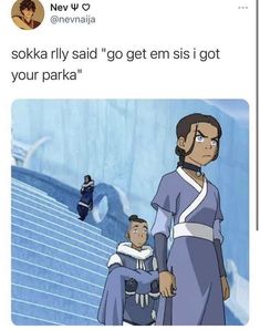 an image of two people standing next to each other with the caption saying, sokka fly said go getem sis i got your park