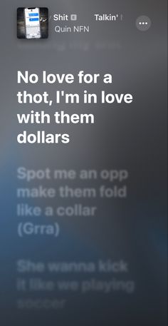 an iphone screen with the text'no love for a thot, i'm in love with them dollars '