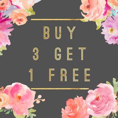 the text buy 3 get 1 free on a black background with pink and yellow flowers