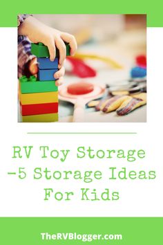 a child playing with blocks and toys in front of the words rv toy storage - 5 storage ideas for kids