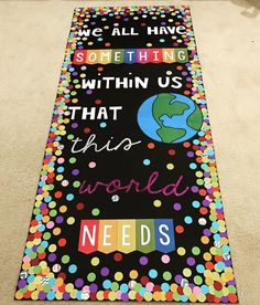 a bulletin board with words on it that says, we all have something within us that this world needs