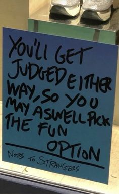 a blue sign that says you'll get judged either way, so you may aswell pick the fun option