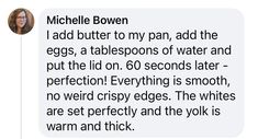 a text message that reads,'i add butter to my pan and the eggs, a tablespoos of water and put the lid on 60 seconds later perfection everything is smooth