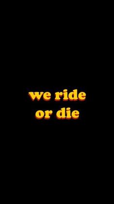 the words we ride or die are lit up against a black background with orange and yellow text