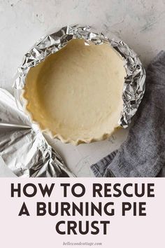 how to rescue a burning pie crust in tin foil with text overlay that reads, how to rescue a burning pie crust