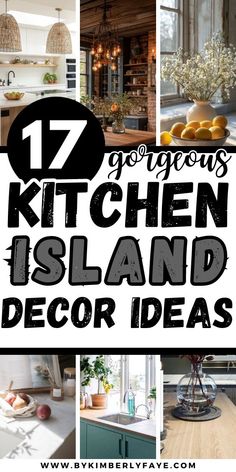 kitchen island decor ideas with text overlay that reads 17 gorgeous kitchen island decor ideas