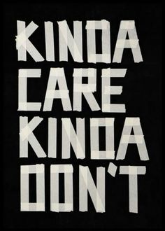 the words kinda care, kinda don't appear to be white on black