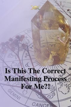 a crystal on top of a table with the words is this the correct manifesting process for me?