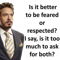 a man wearing a suit and tie with the caption is it better to be scared or respected? i say, is it too much to ask for both?