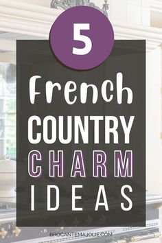 the words french country charm ideas in front of an image of a kitchen counter top