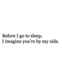 the words before i go to sleep, i imagine you're by my side