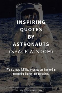 an astronaut walking on the moon with text that reads, inspire quotes by astronauts space wisdom