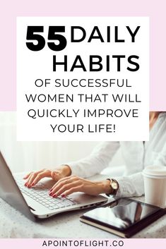 a woman typing on her laptop with the words 5 daily habitts of successful women that will quickly improve your life